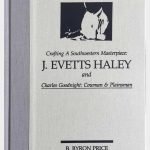 Crafting a Southwestern Masterpiece: J. Evetts Haley and Charles Goodnight: Cowman & Plainsman