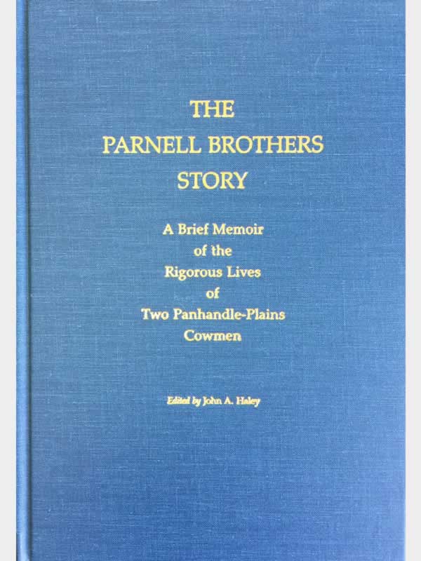 The Parnell Brothers Story A Brief Memoir of the Rigorous Lives of Two Panhandle-Plains Cowmen