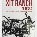 The XIT Ranch of Texas and the Early Days of the Llano Estacado