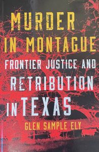 Murder in Montague - Frontier Justice and Retribution in Texas