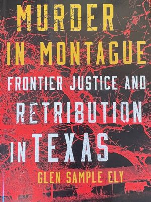 Murder in Montague - Frontier Justice and Retribution in Texas